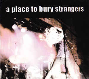 A Place to Bury Strangers - A Place to Bury Strangers (New CD) - Mad World Records