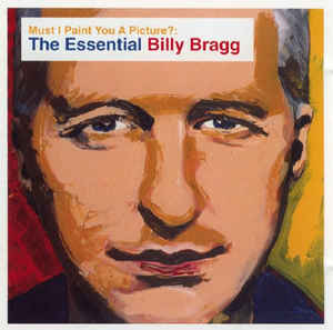 Billy Bragg - Must I Paint You A Picture? The Essential Billy Bragg (New CD) - Mad World Records