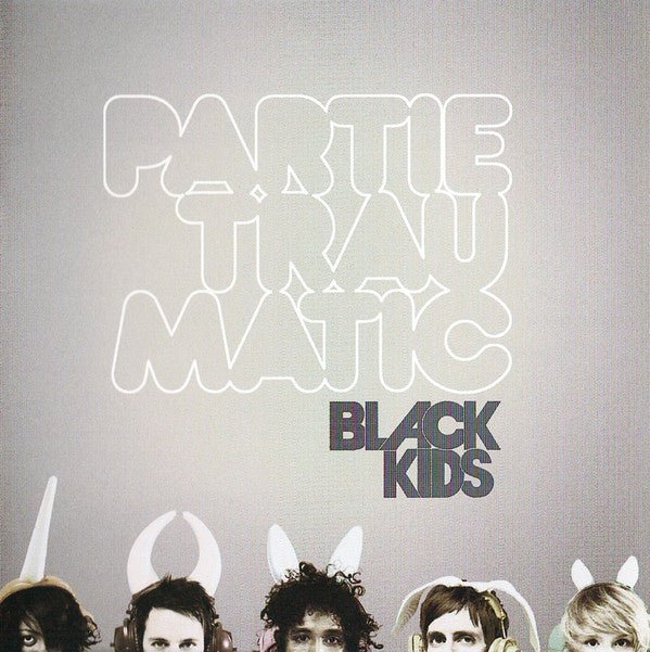 Black Kids - Partie Traumatic (New CD) - Mad World Records