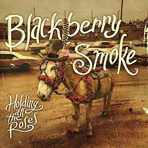 Blackberry Smoke - Holding All the Roses (New CD) - Mad World Records