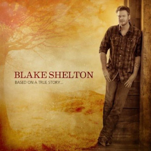 Blake Shelton ‎ - Based on a True Story (New CD) - Mad World Records