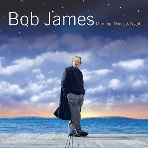 Bob James - Morning, Noon & Night (New CD) - Mad World Records