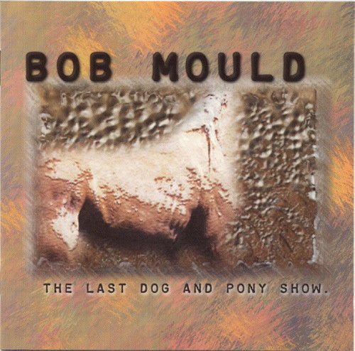 Bob Mould - Last Dog & Pony Show [Heavyweight Clear Vinyl] [Import] (New Vinyl LP) - Mad World Records