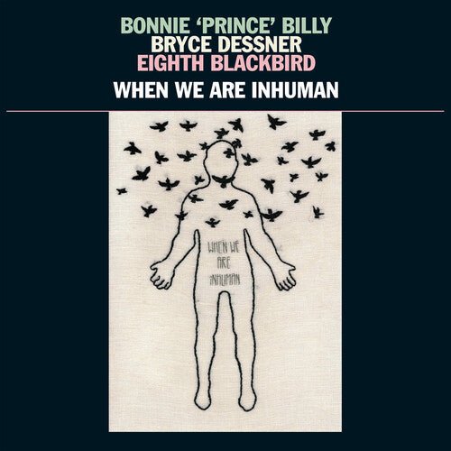 Bonnie "Prince" Billy, Bryce Dessner Eighth Blackbird - When We Are Inhuman (New Vinyl LP) - Mad World Records