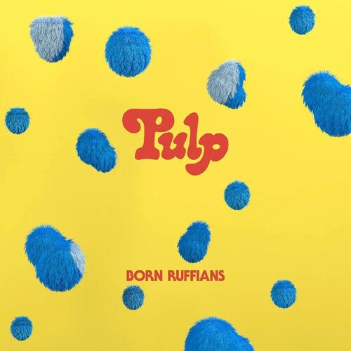 Born Ruffians - Pulp [Blue Vinyl] (New Vinyl LP) - Mad World Records