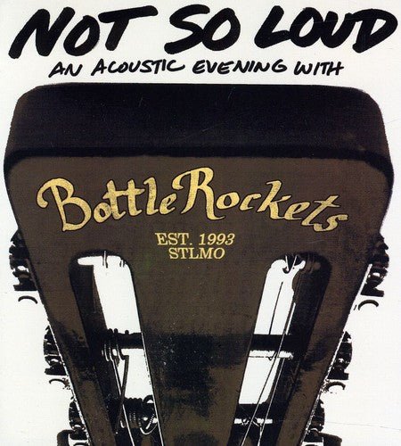 Bottle Rockets - Not So Loud: An Acoustic Evening (New CD) - Mad World Records