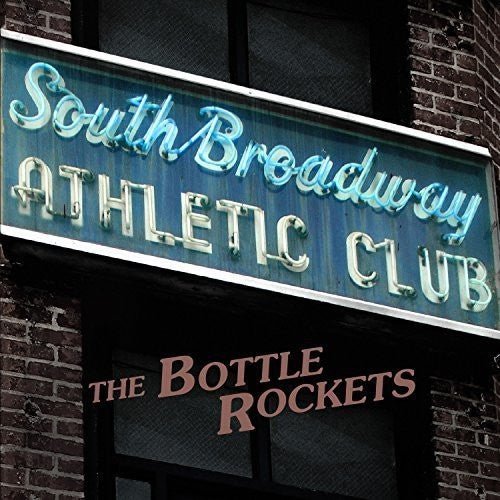 Bottle Rockets - South Broadway Athletic Club (New CD) - Mad World Records