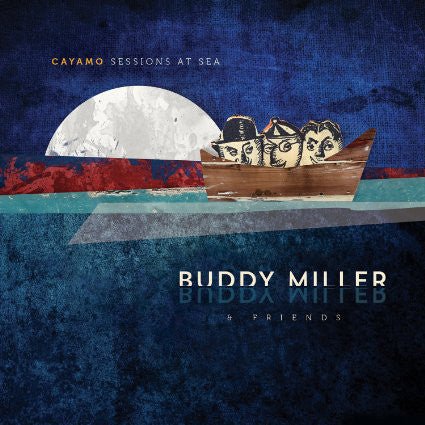 Buddy Miller and Friends - Cayamo Sessions at Sea (New CD) - Mad World Records