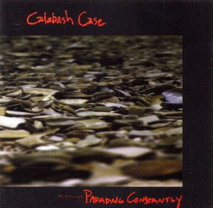 Calabash Case ‎ - Parading Constantly (Used CD) - Mad World Records