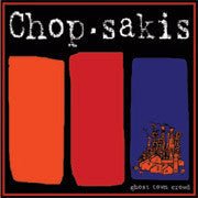 Chop Sakis - Ghost Town Crowd (New CD) - Mad World Records