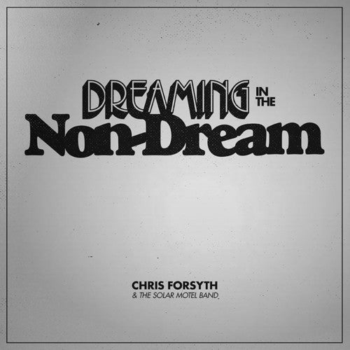 Chris Forsyth & the Solar Motel Band - Dreaming in the Non - Dream (New CD) - Mad World Records