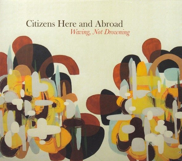 Citizens Here and Abroad - Waving, Not Drowning (Used CD) - Mad World Records