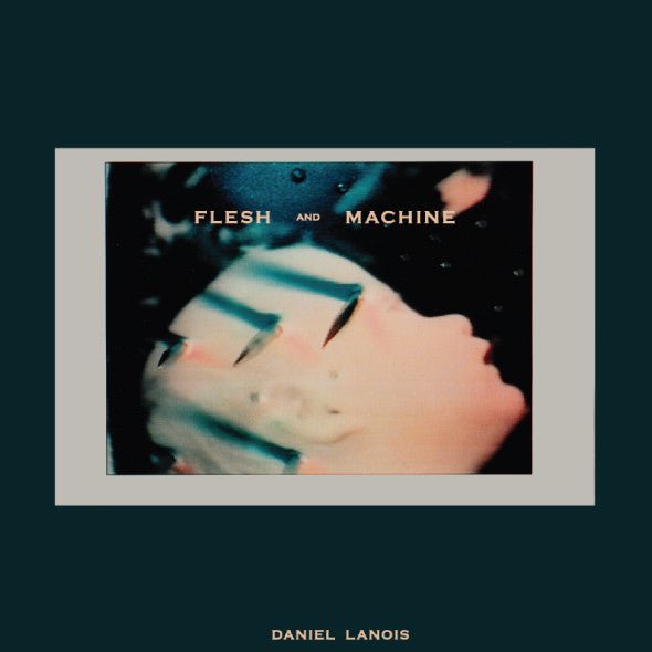 Daniel Lanois - Flesh and Machine (New CD) - Mad World Records