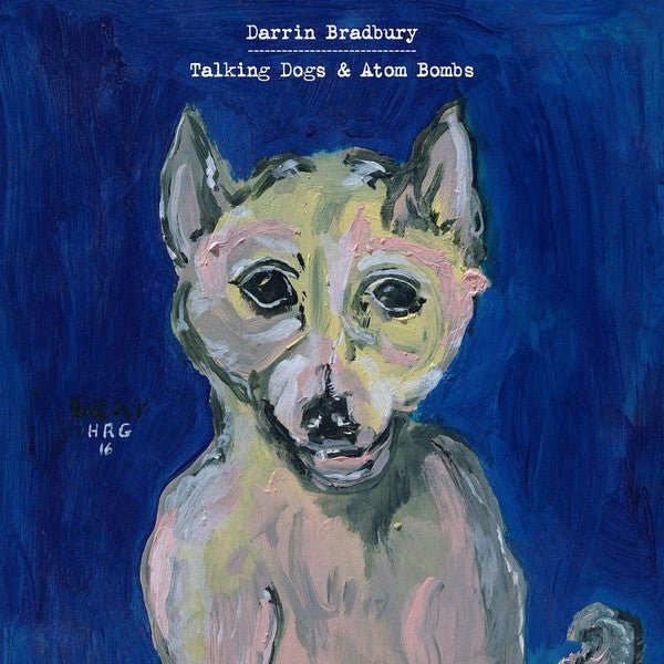 Darrin Bradbury - Talking Dogs & Atom Bombs (New CD) - Mad World Records