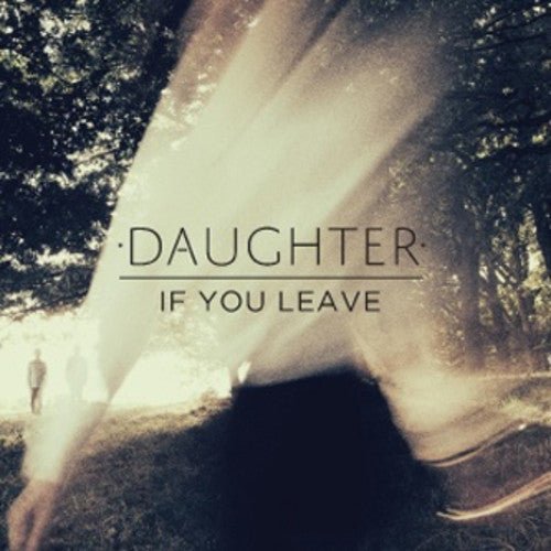 Daughter - If You Leave (New CD) - Mad World Records