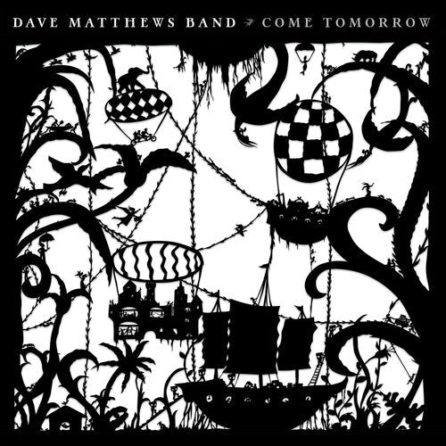 Dave Matthews Band - Come Tomorrow (New CD) - Mad World Records