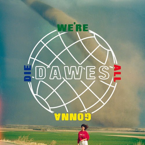 Dawes - We're All Gonna Die (New CD) - Mad World Records