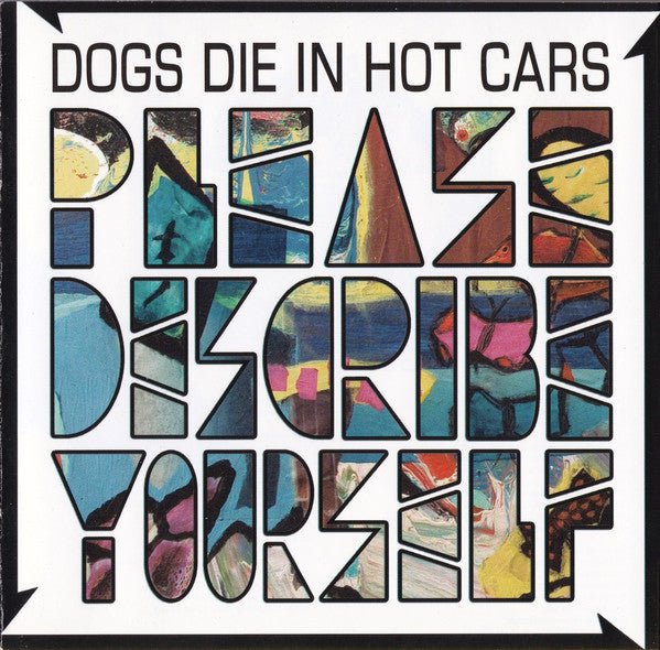 Dogs Die in Hot Cars - Please Describe Yourself (Used CD) - Mad World Records