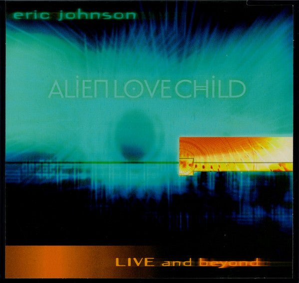 Eric Johnson & Alien Love Child - Live And Beyond (Used CD) - Mad World Records