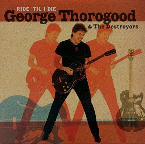 George Thorogood & The Destroyers - Ride 'til I Die (Used CD) - Mad World Records
