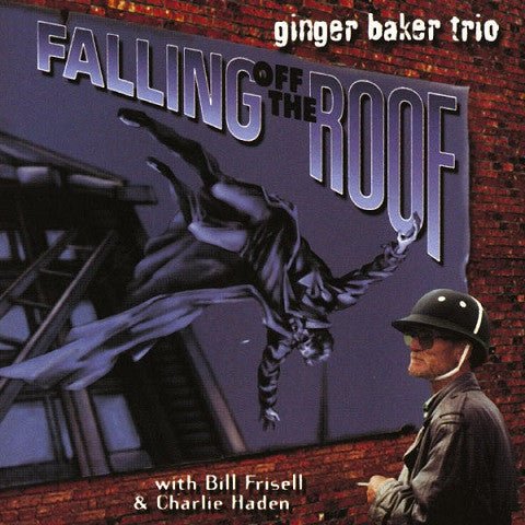 Ginger Baker Trio With Bill Frisell & Charlie Haden - Falling Off The Roof (New CD) - Mad World Records