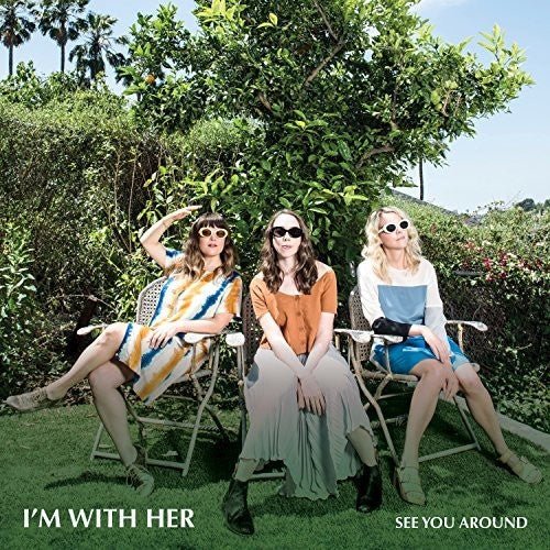 I'm With Her - See You Around (New CD) - Mad World Records