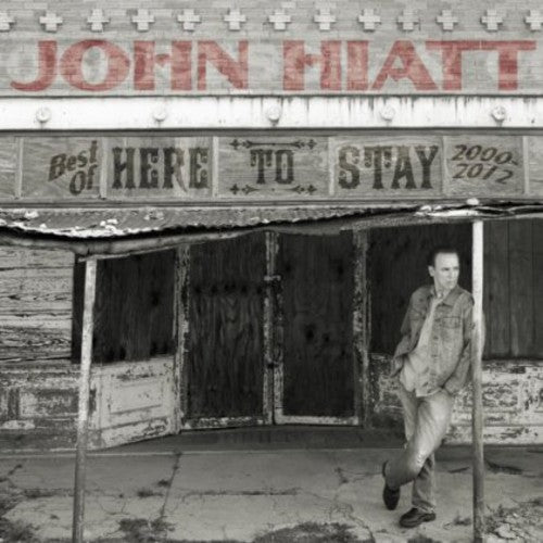 John Hiatt - Best of: Here to Stay (New CD) - Mad World Records