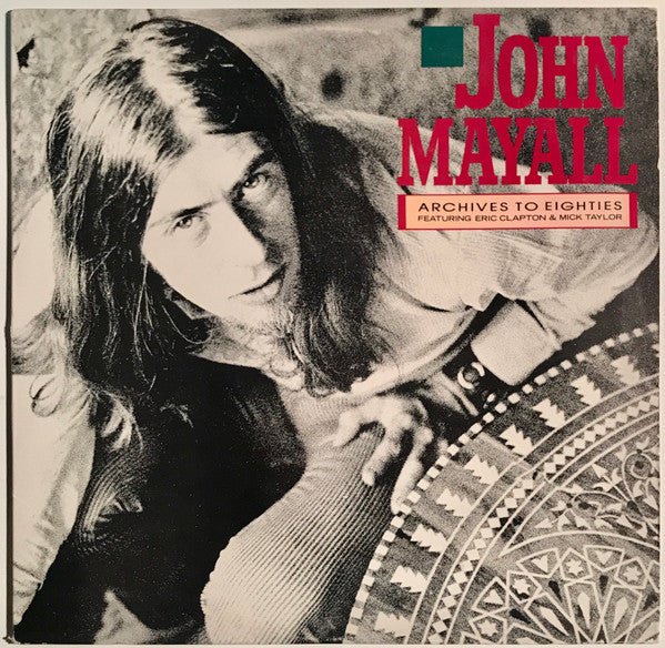 John Mayall Feat. Eric Clapton And Mick Taylor - Archives To Eighties (Used Vinyl LP) - Mad World Records