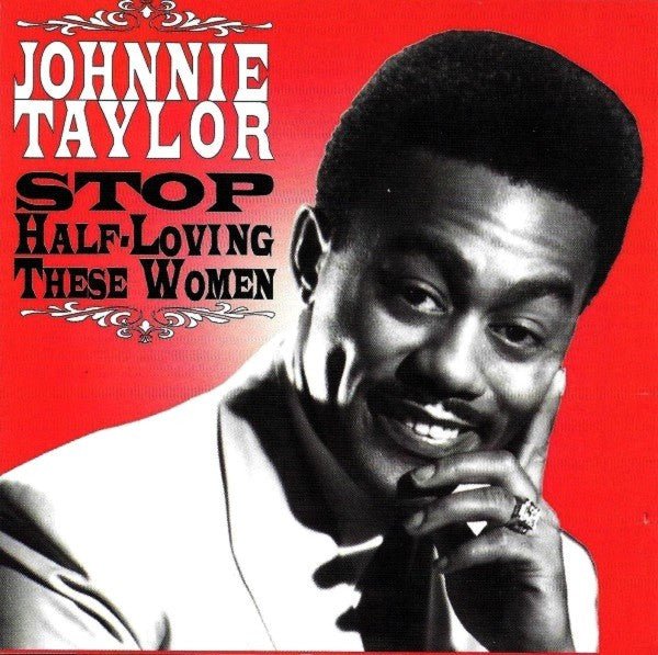 Johnnie Taylor - Stop Half Loving These Women (New CD) - Mad World Records