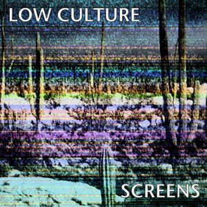 Low Culture - Screens (New Vinyl LP) - Mad World Records