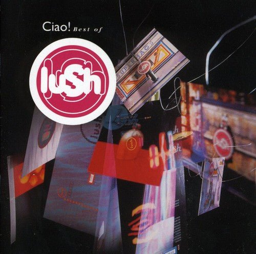 Lush - Ciao! Best Of (New CD) - Mad World Records