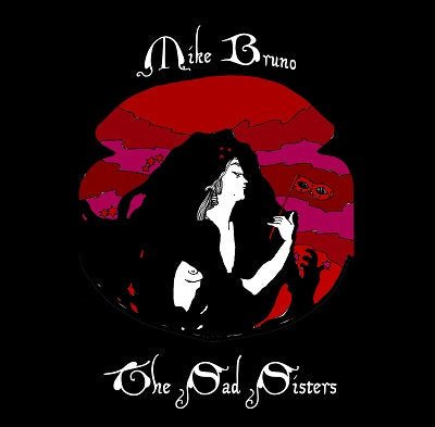 Mike Bruno - The Sad Sisters (New CD) - Mad World Records