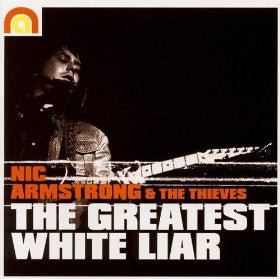 Nic Armstrong & the Thieves - The Greatest White Liar (New CD) - Mad World Records