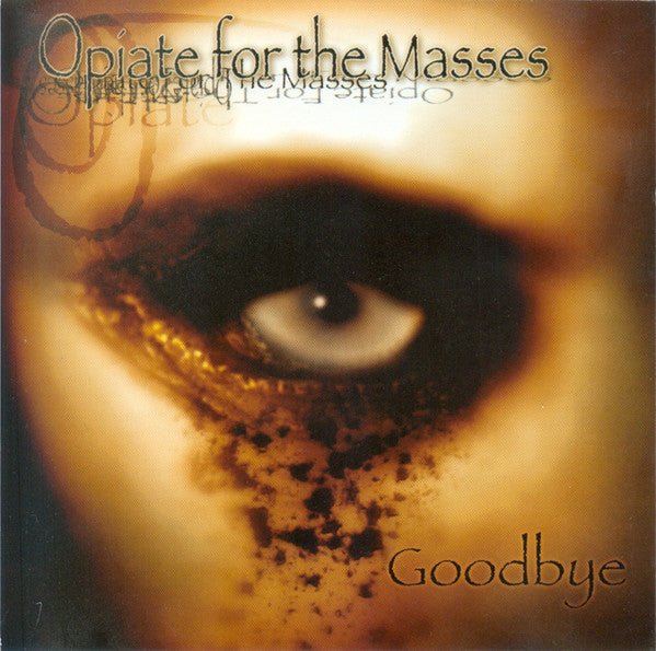 Opiate for the Masses - Goodbye (New CD) - Mad World Records