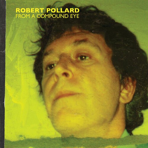 Robert Pollard - From A Compound Eye (New Vinyl LP) - Mad World Records