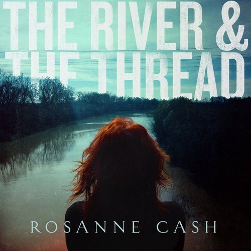 Rosanne Cash - The River and The Thread (Used CD) - Mad World Records