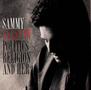 Sammy Kershaw - Politics Religion and Her (Used CD) - Mad World Records