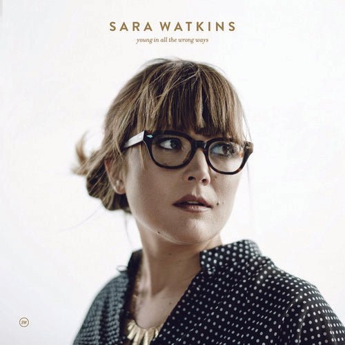 Sara Watkins - Young In All the Wrong Ways (New Vinyl LP) - Mad World Records