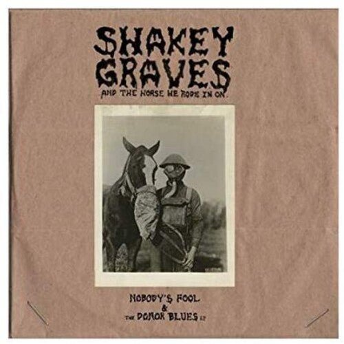 Shakey Graves - Shakey Graves And The Horse He Rode In On (Nobody's Fool & The Donor B lues EP) (New Vinyl LP) - Mad World Records