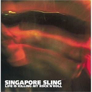 Singapore Sling - Life is Killing My Rock n Roll (New CD) - Mad World Records