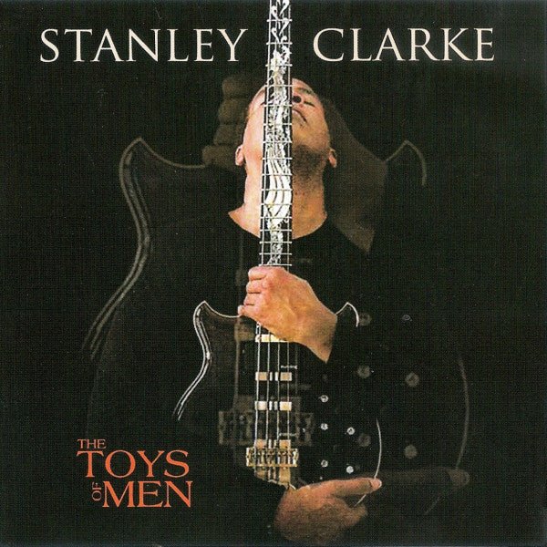 Stanley Clarke - The Toys Of Men (Used CD) - Mad World Records