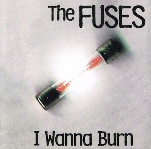 The Fuses - I Wanna Burn (Used CD) - Mad World Records