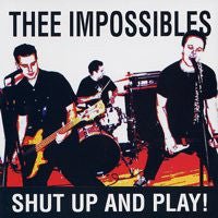 Thee Impossibles - Shut Up And Play (Used CD) - Mad World Records