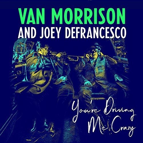 Van Morrison and Joey Defrancesco - You're Driving me Crazy (New CD) - Mad World Records