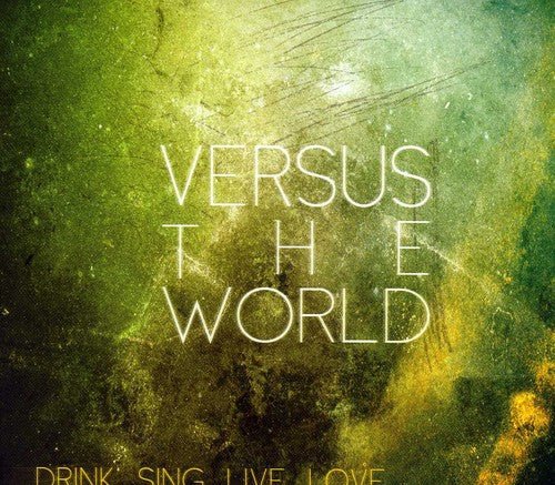 Versus The World ‎– Drink.Sing.Live.Love. (New CD) - Mad World Records