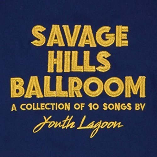 Youth Lagoon - Savage Hills Ballroom (New CD) - Mad World Records